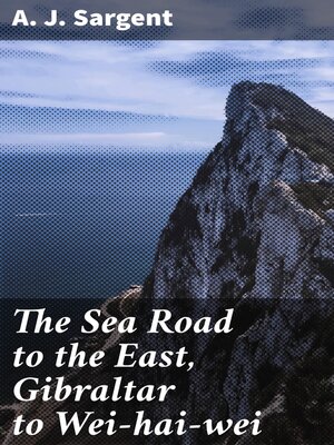 cover image of The Sea Road to the East, Gibraltar to Wei-hai-wei